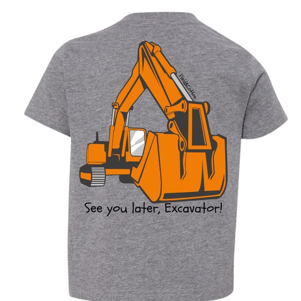 SEE YOU LATER EXCAVATOR T-SHIRT